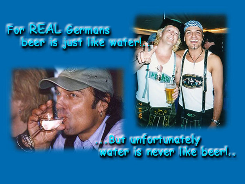 For REAL Germans beer is just like water!..